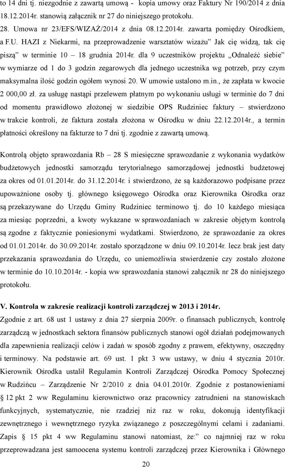 dla 9 uczestników projektu Odnaleźć siebie w wymiarze od 1 do 3 godzin zegarowych dla jednego uczestnika wg potrzeb, przy czym maksymalna ilość godzin ogółem wynosi 20. W umowie ustalono m.in., że zapłata w kwocie 2 000,00 zł.