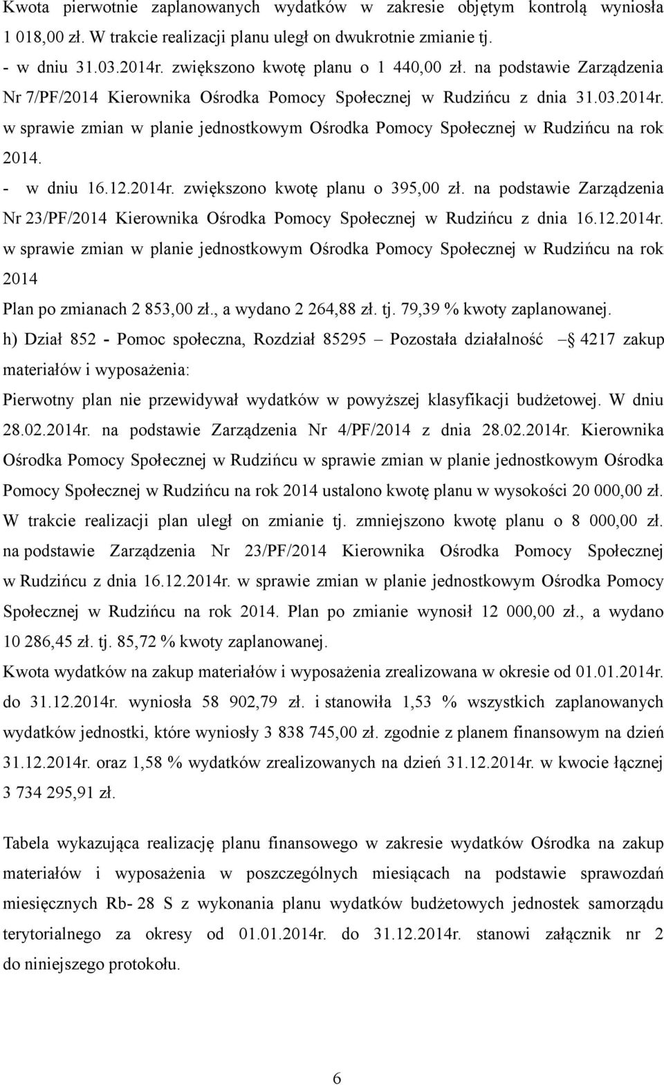 na podstawie Zarządzenia Nr 23/PF/2014 Kierownika Ośrodka Pomocy Społecznej w Rudzińcu z dnia 16.12.2014r. 2014 Plan po zmianach 2 853,00 zł., a wydano 2 264,88 zł. tj. 79,39 % kwoty zaplanowanej.