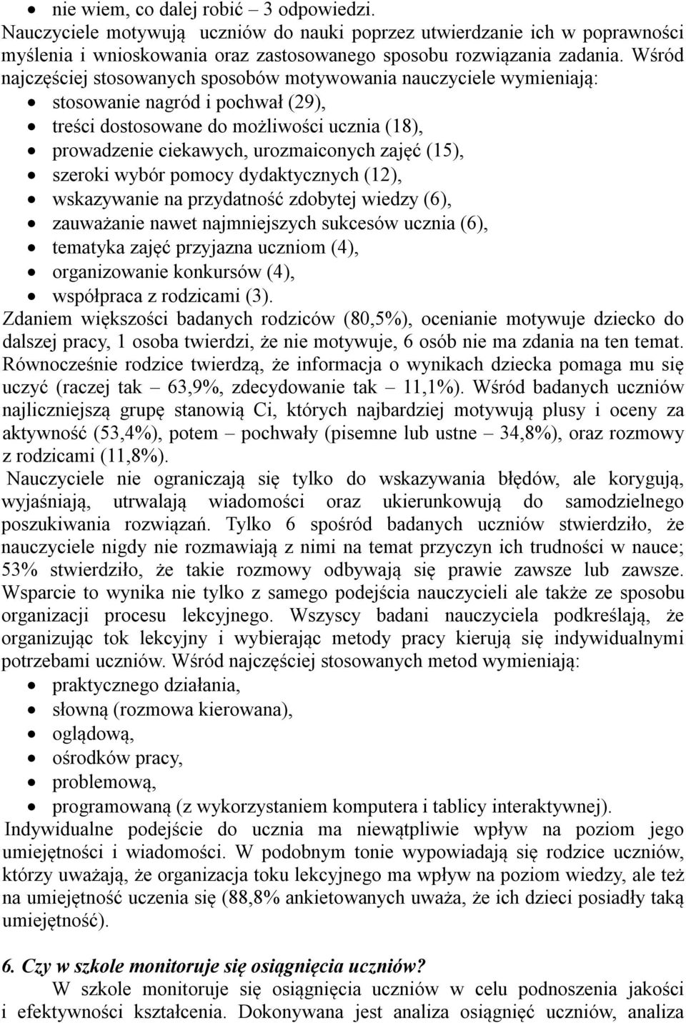 (15), szeroki wybór pomocy dydaktycznych (12), wskazywanie na przydatność zdobytej wiedzy (6), zauważanie nawet najmniejszych sukcesów ucznia (6), tematyka zajęć przyjazna uczniom (4), organizowanie