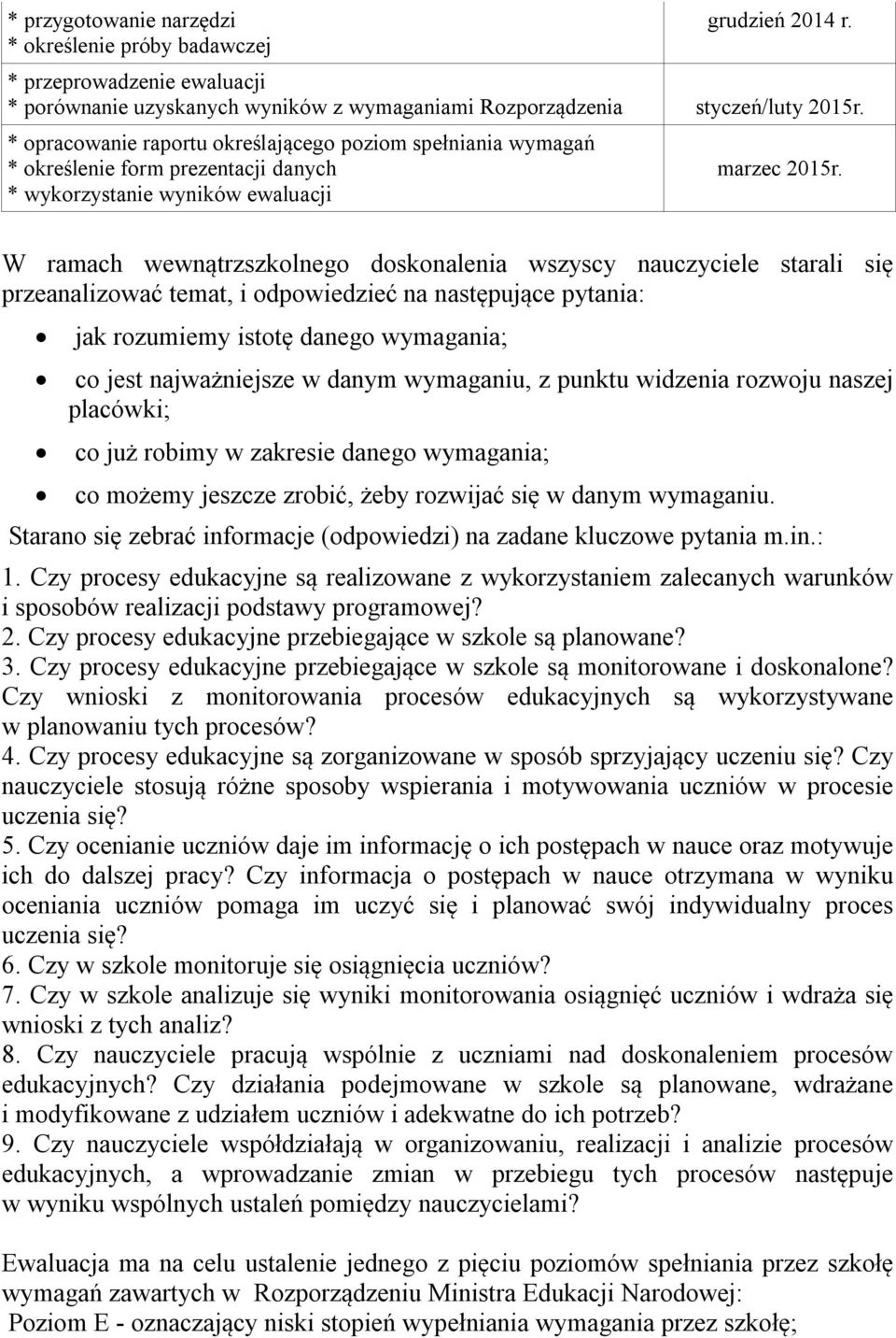 W ramach wewnątrzszkolnego doskonalenia wszyscy nauczyciele starali się przeanalizować temat, i odpowiedzieć na następujące pytania: jak rozumiemy istotę danego wymagania; co jest najważniejsze w