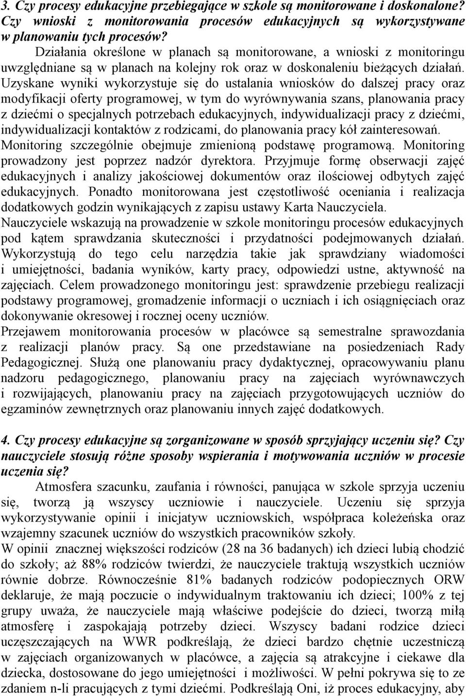 Uzyskane wyniki wykorzystuje się do ustalania wniosków do dalszej pracy oraz modyfikacji oferty programowej, w tym do wyrównywania szans, planowania pracy z dziećmi o specjalnych potrzebach