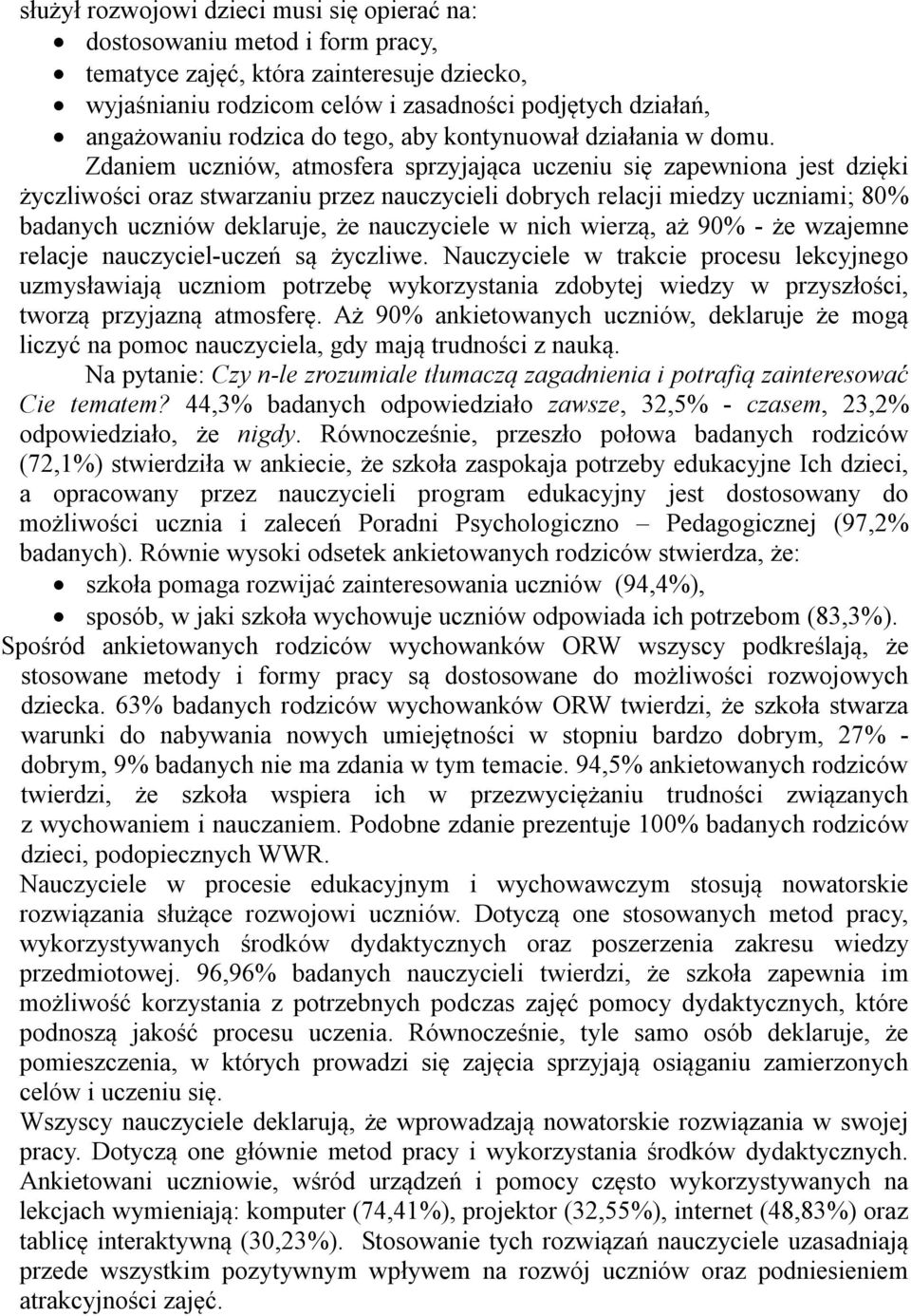 Zdaniem uczniów, atmosfera sprzyjająca uczeniu się zapewniona jest dzięki życzliwości oraz stwarzaniu przez nauczycieli dobrych relacji miedzy uczniami; 80% badanych uczniów deklaruje, że nauczyciele