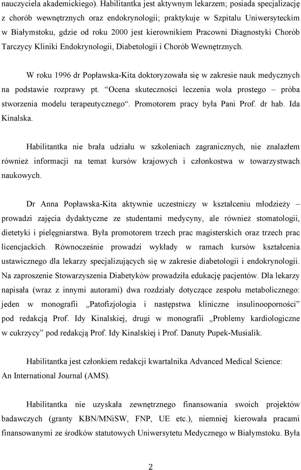 Diagnostyki Chorób Tarczycy Kliniki Endokrynologii, Diabetologii i Chorób Wewnętrznych. W roku 1996 dr Popławska-Kita doktoryzowała się w zakresie nauk medycznych na podstawie rozprawy pt.