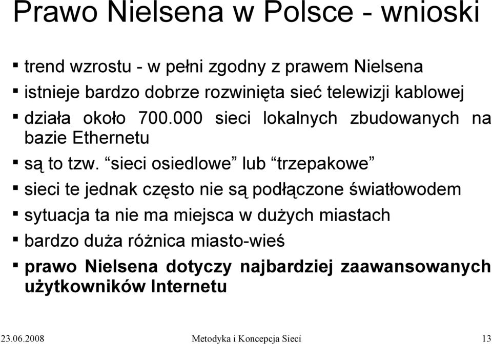 sieci osiedlowe lub trzepakowe sieci te jednak często nie są podłączone światłowodem sytuacja ta nie ma miejsca w dużych