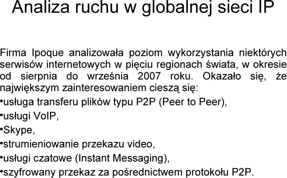 Okazało się, że największym zainteresowaniem cieszą się: usługa transferu plików typu P2P (Peer to Peer),