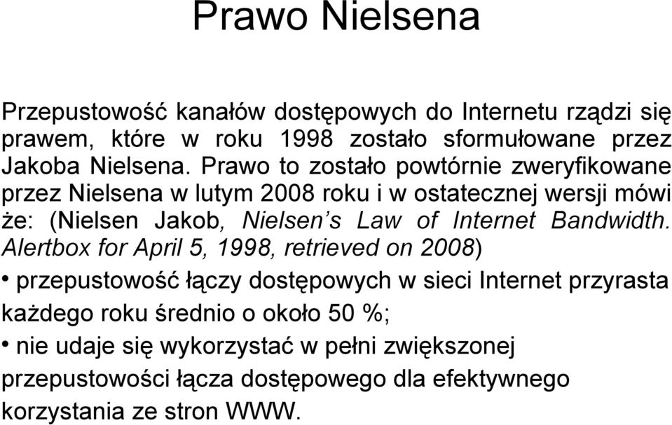 Prawo to zostało powtórnie zweryfikowane przez Nielsena w lutym 2008 roku i w ostatecznej wersji mówi że: (Nielsen Jakob, Nielsen s Law of