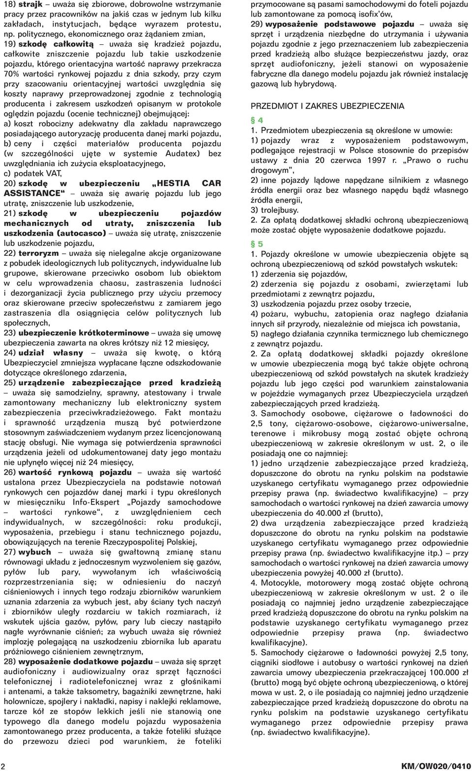 przekracza 70% wartoêci rynkowej pojazdu z dnia szkody, przy czym przy szacowaniu orientacyjnej wartoêci uwzgl dnia si koszty naprawy przeprowadzonej zgodnie z technologià producenta i zakresem