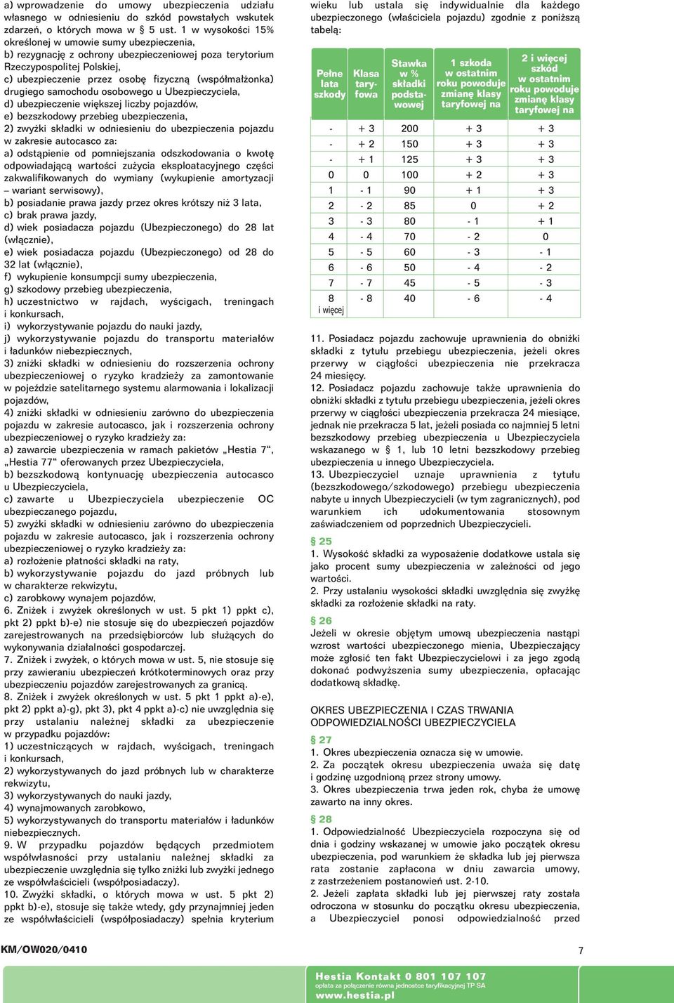 drugiego samochodu osobowego u Ubezpieczyciela, d) ubezpieczenie wi kszej liczby pojazdów, e) bezszkodowy przebieg ubezpieczenia, 2) zwy ki sk adki w odniesieniu do ubezpieczenia pojazdu w zakresie