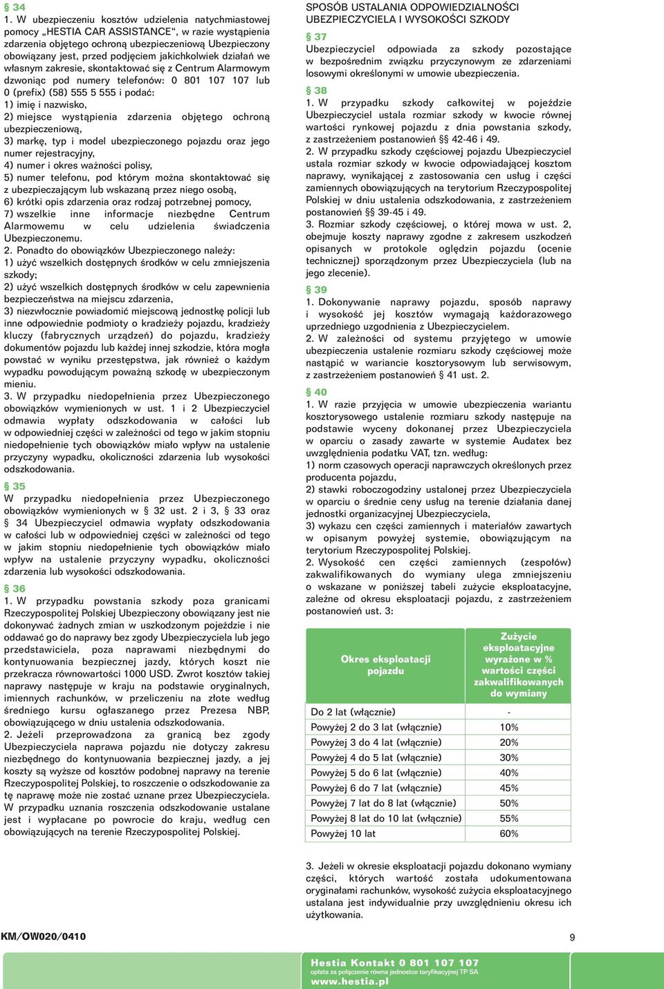 wystàpienia zdarzenia obj tego ochronà ubezpieczeniowà, 3) mark, typ i model ubezpieczonego pojazdu oraz jego numer rejestracyjny, 4) numer i okres wa noêci polisy, 5) numer telefonu, pod którym mo