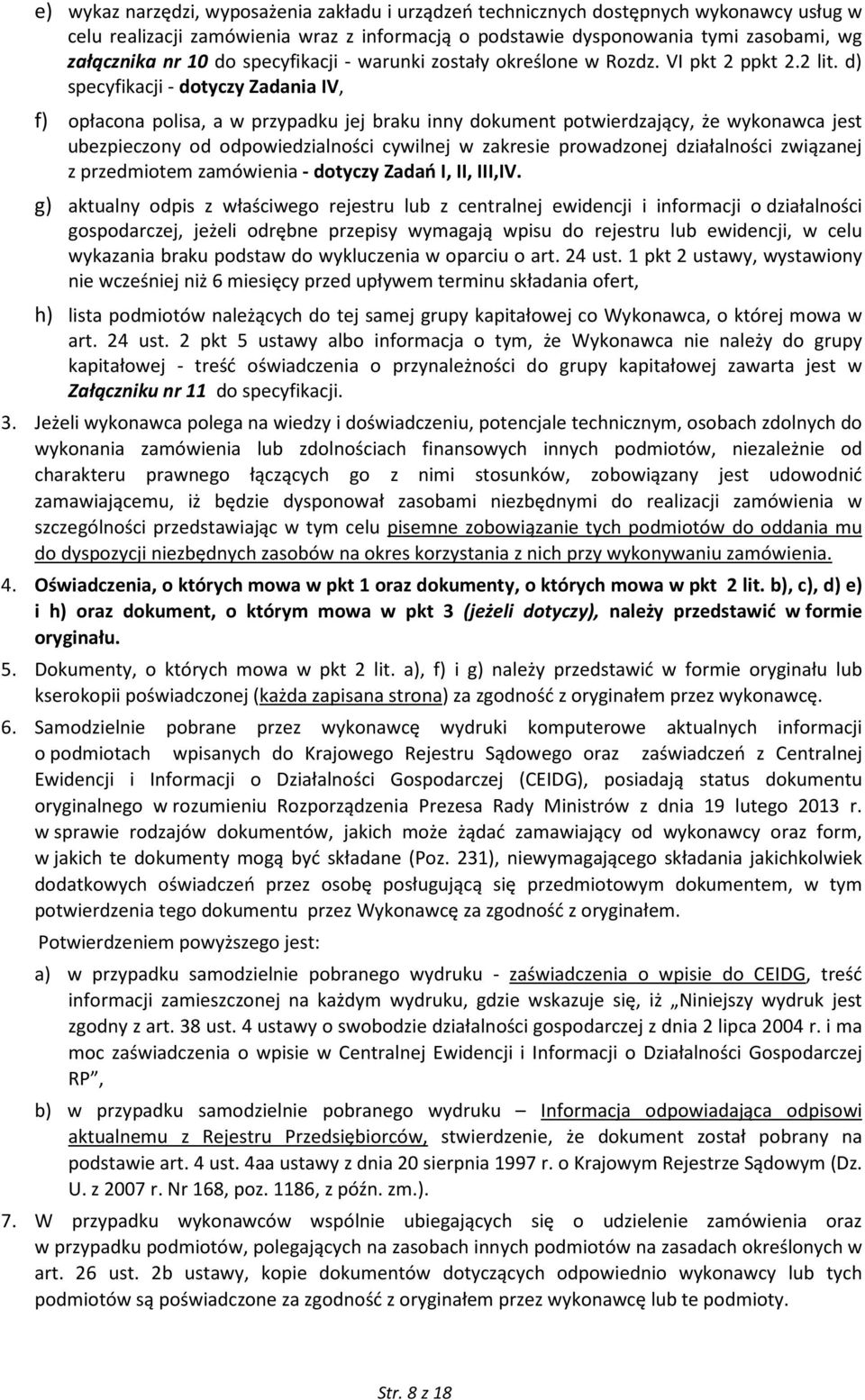 d) specyfikacji - dotyczy Zadania IV, f) opłacona polisa, a w przypadku jej braku inny dokument potwierdzający, że wykonawca jest ubezpieczony od odpowiedzialności cywilnej w zakresie prowadzonej