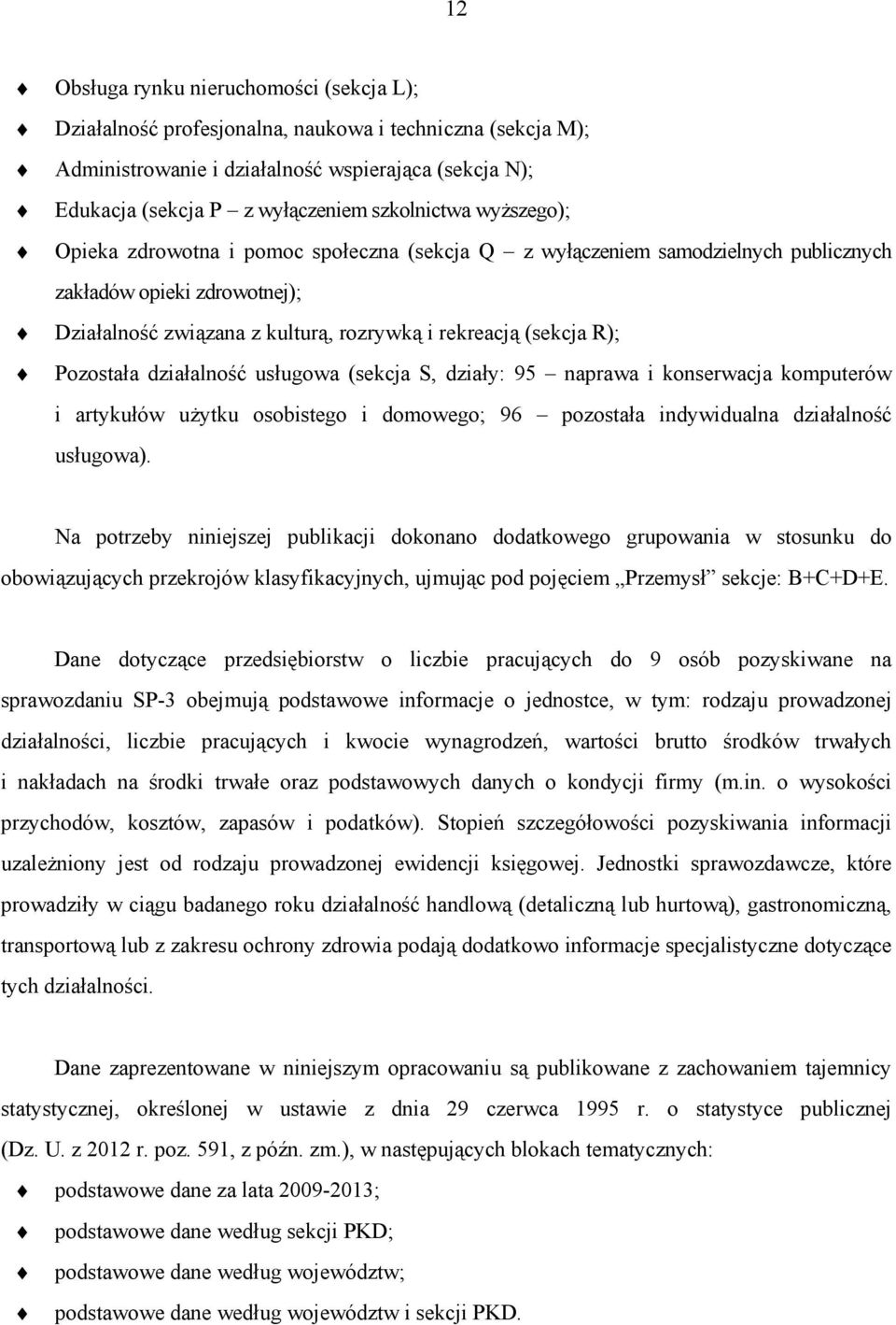 R); Pozostała działalność usługowa (sekcja S, działy: 95 naprawa i konserwacja komputerów i artykułów użytku osobistego i domowego; 96 pozostała indywidualna działalność usługowa).