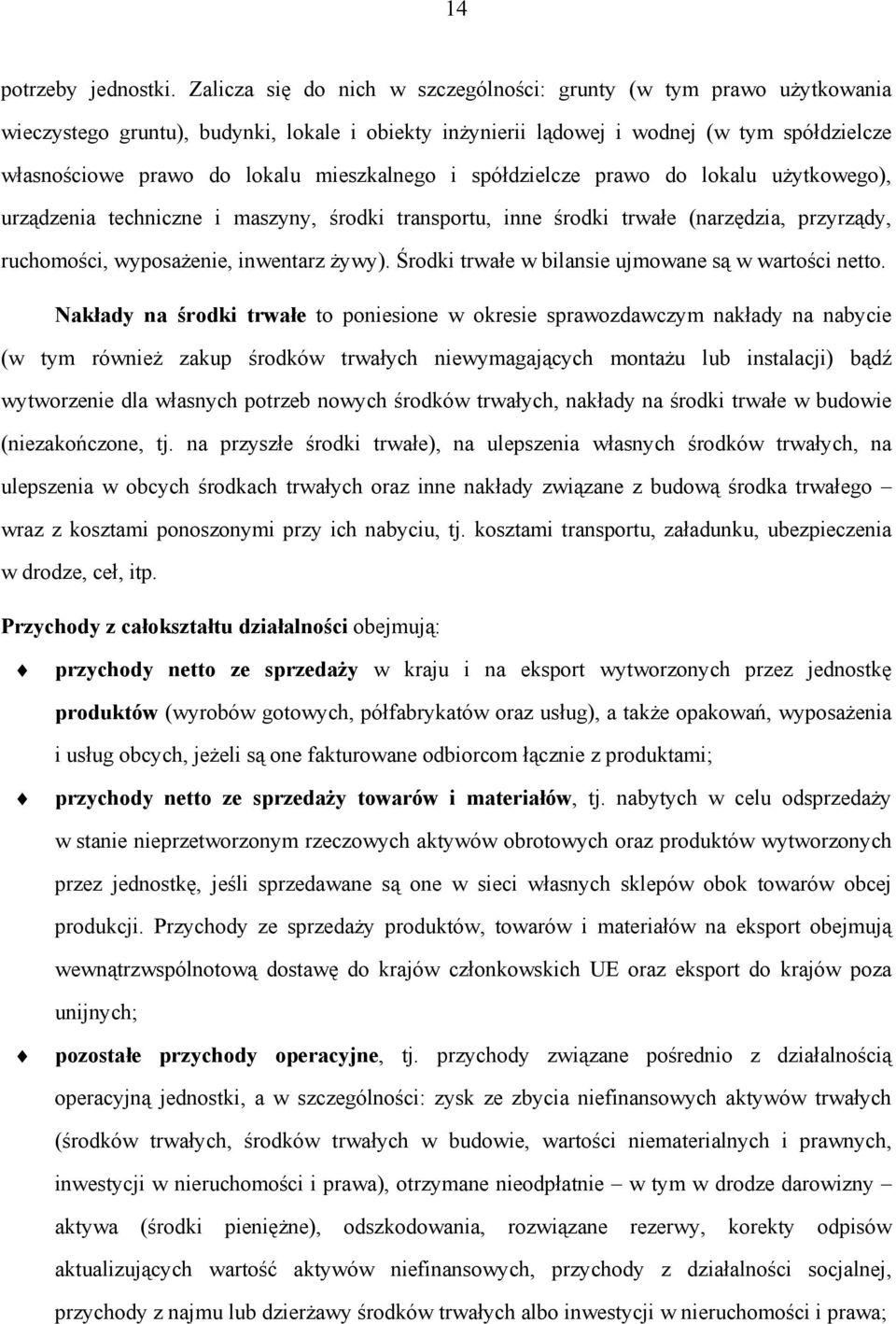 mieszkalnego i spółdzielcze prawo do lokalu użytkowego), urządzenia techniczne i maszyny, środki transportu, inne środki trwałe (narzędzia, przyrządy, ruchomości, wyposażenie, inwentarz żywy).