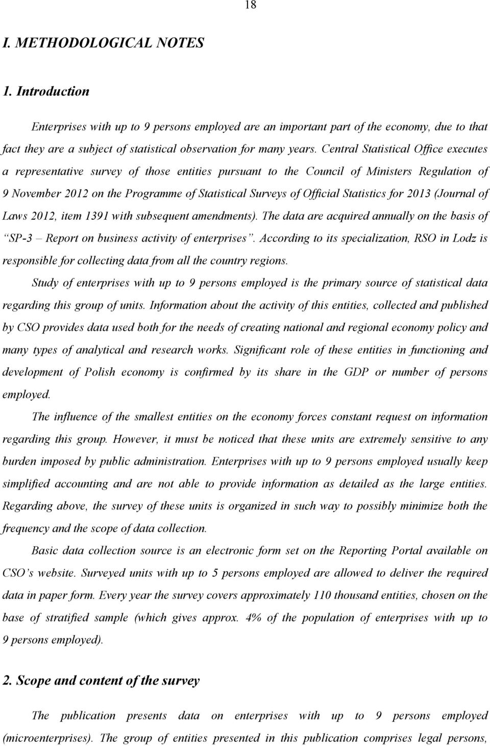 Central Statistical Office executes a representative survey of those entities pursuant to the Council of Ministers Regulation of 9 November 2012 on the Programme of Statistical Surveys of Official