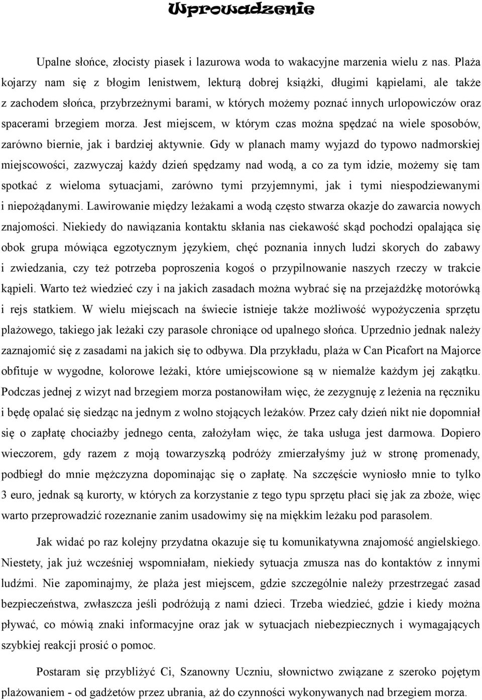 brzegiem morza. Jest miejscem, w którym czas można spędzać na wiele sposobów, zarówno biernie, jak i bardziej aktywnie.