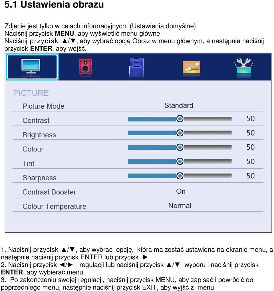 ENTER, aby wejść. 1. Naciśnij przycisk /, aby wybrać opcję, która ma zostać ustawiona na ekranie menu, a następnie naciśnij przycisk ENTER lub przycisk 2.