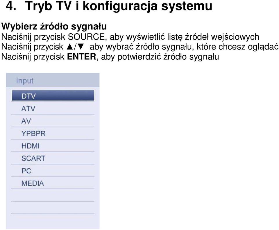 wejściowych Naciśnij przycisk / aby wybrać źródło sygnału,