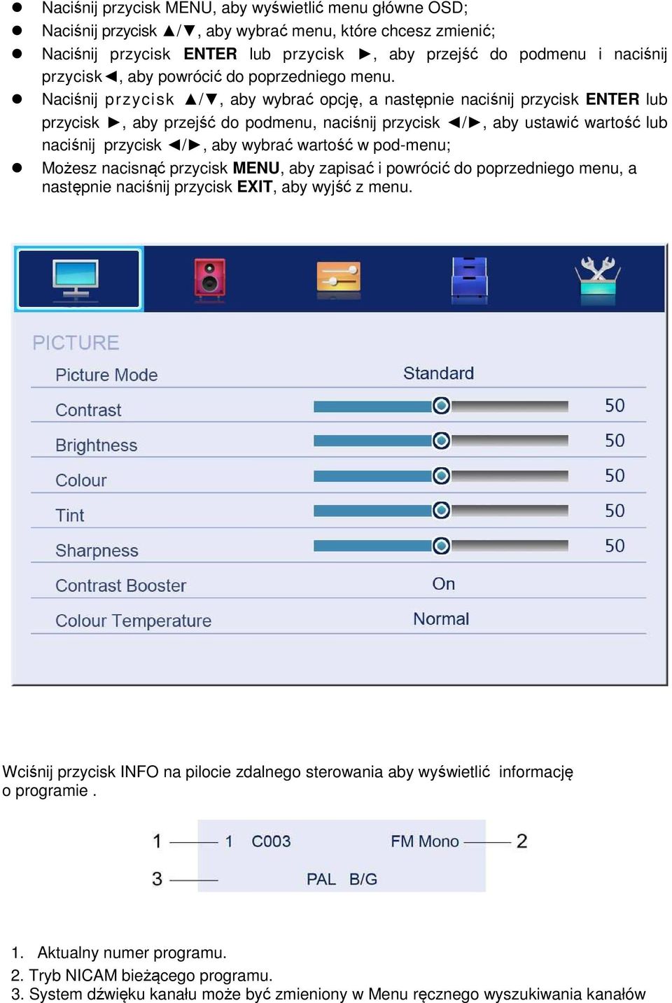 Naciśnij przycisk /, aby wybrać opcję, a następnie naciśnij przycisk ENTER lub przycisk, aby przejść do podmenu, naciśnij przycisk /, aby ustawić wartość lub naciśnij przycisk /, aby wybrać wartość w