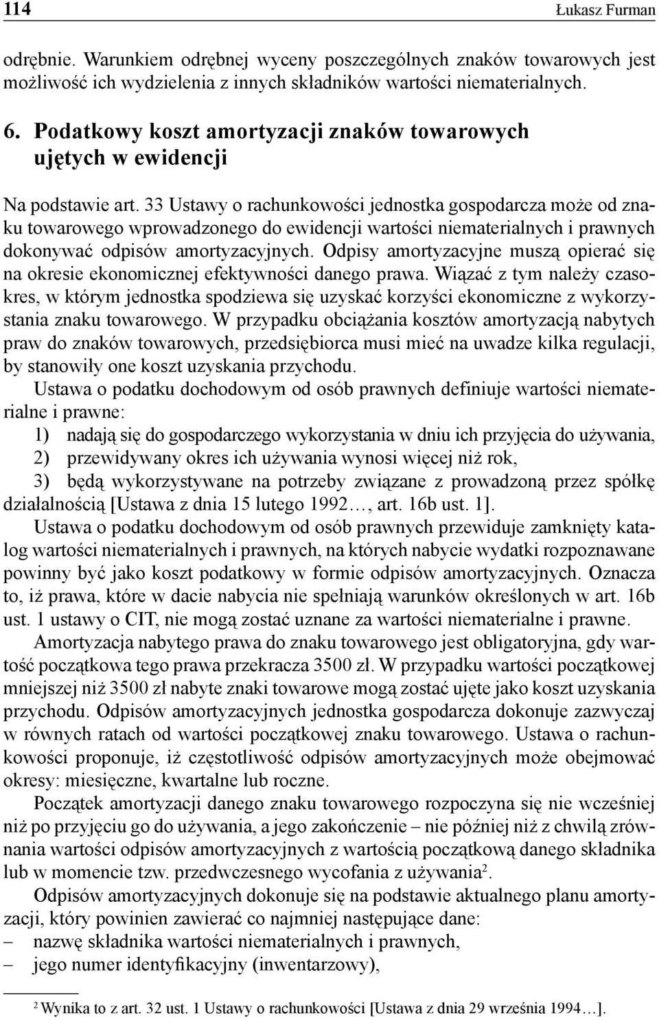 33 Ustawy o rachunkowości jednostka gospodarcza może od znaku towarowego wprowadzonego do ewidencji wartości niematerialnych i prawnych dokonywać odpisów amortyzacyjnych.