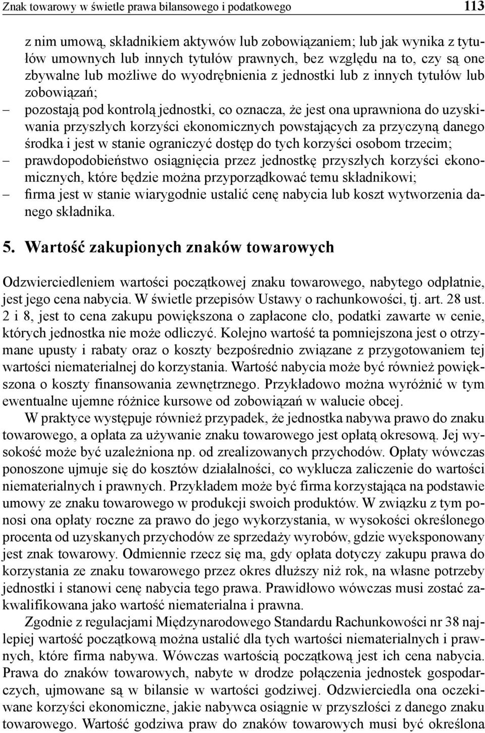 ekonomicznych powstających za przyczyną danego środka i jest w stanie ograniczyć dostęp do tych korzyści osobom trzecim; prawdopodobieństwo osiągnięcia przez jednostkę przyszłych korzyści