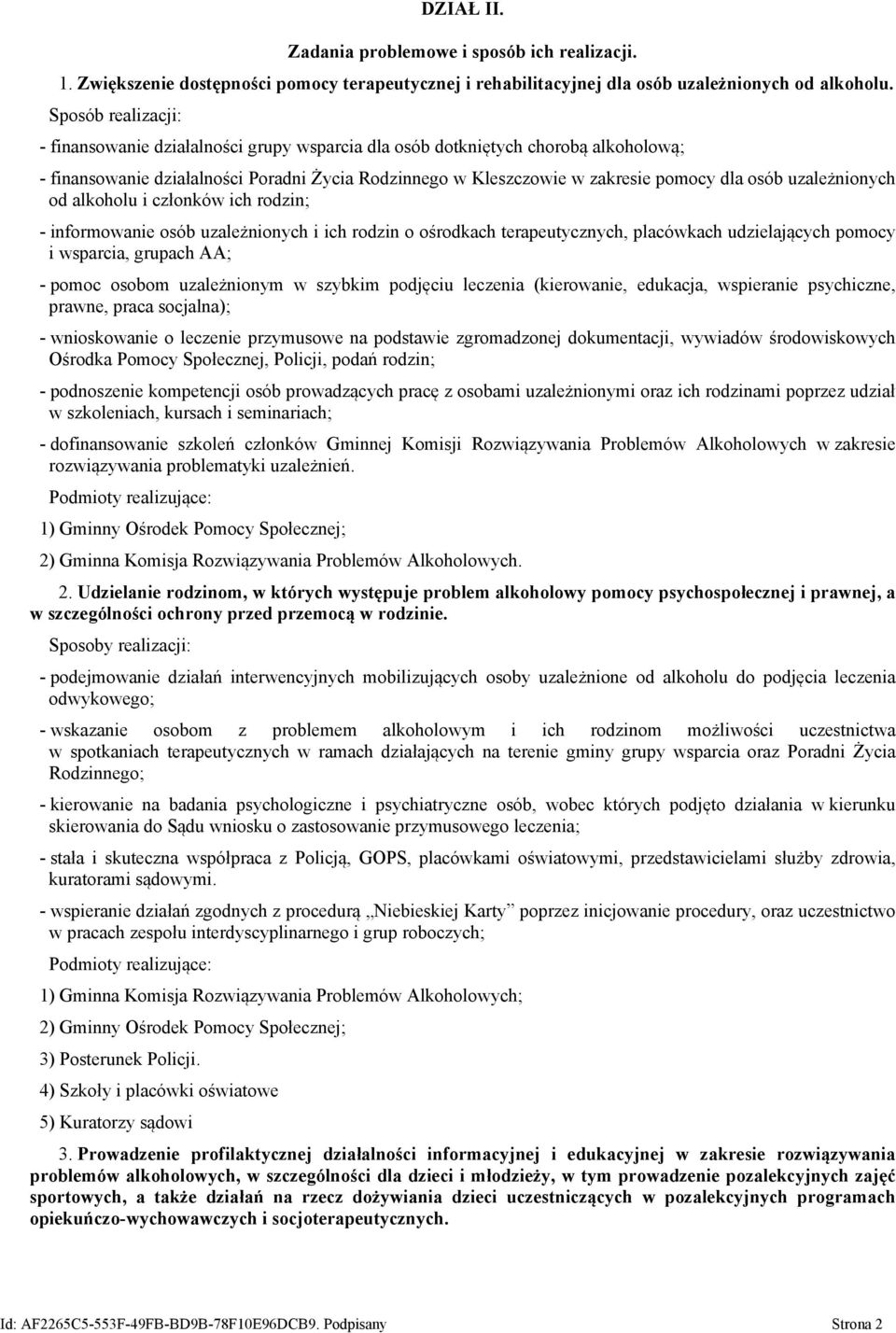 uzależnionych od alkoholu i członków ich rodzin; - informowanie osób uzależnionych i ich rodzin o ośrodkach terapeutycznych, placówkach udzielających pomocy i wsparcia, grupach AA; - pomoc osobom