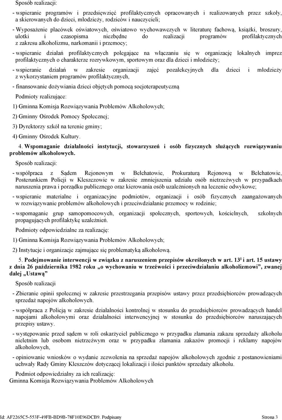 przemocy; - wspieranie działań profilaktycznych polegające na włączaniu się w organizację lokalnych imprez profilaktycznych o charakterze rozrywkowym, sportowym oraz dla dzieci i młodzieży; -