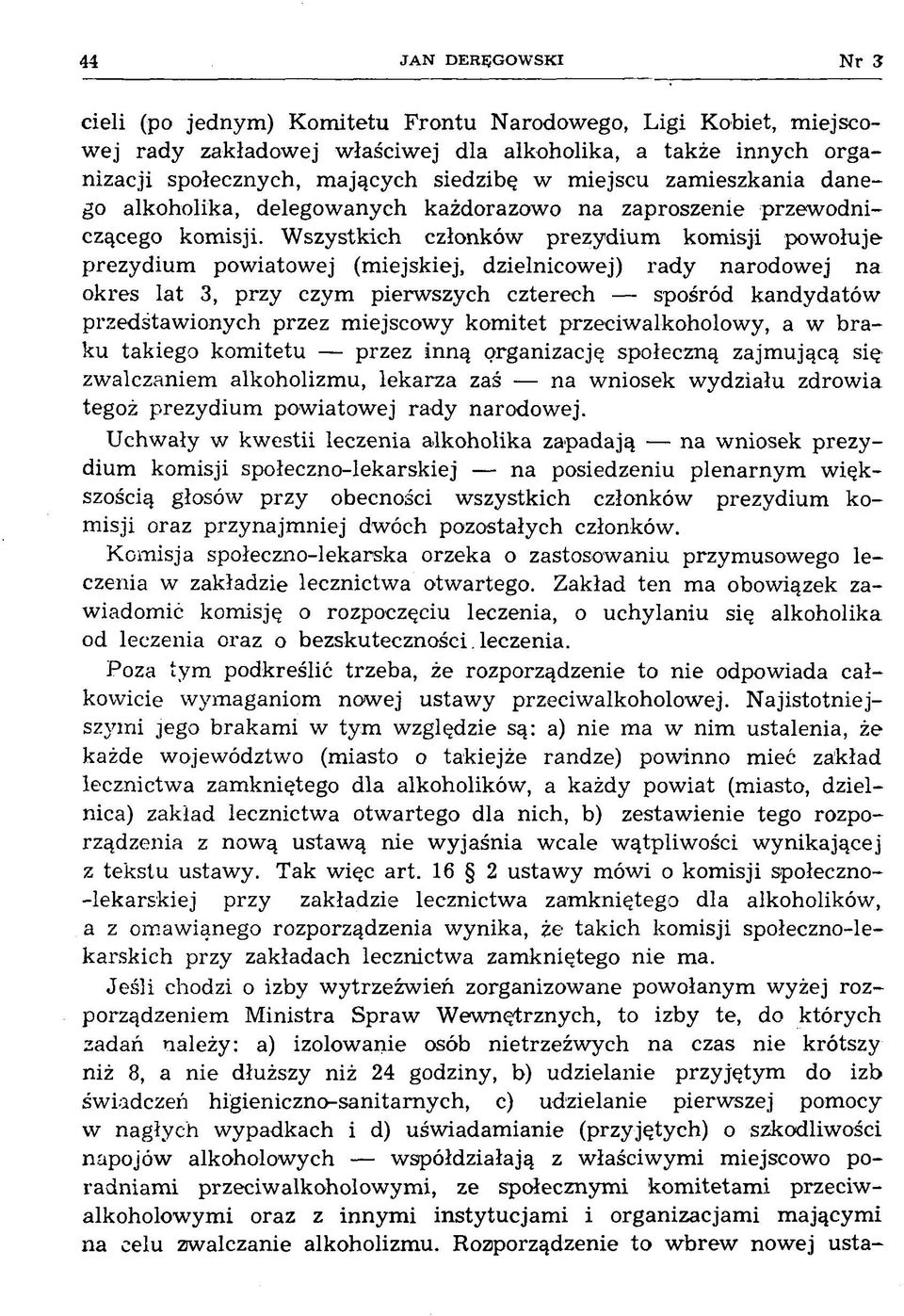 W szystkich członków prezydium kom isji powołuje prezydium powiatowej (miejskiej, dzielnicowej) rady narodowej na okres lat 3, przy czym pierwszych czterech spośród kandydatów przedstaw ionych przez