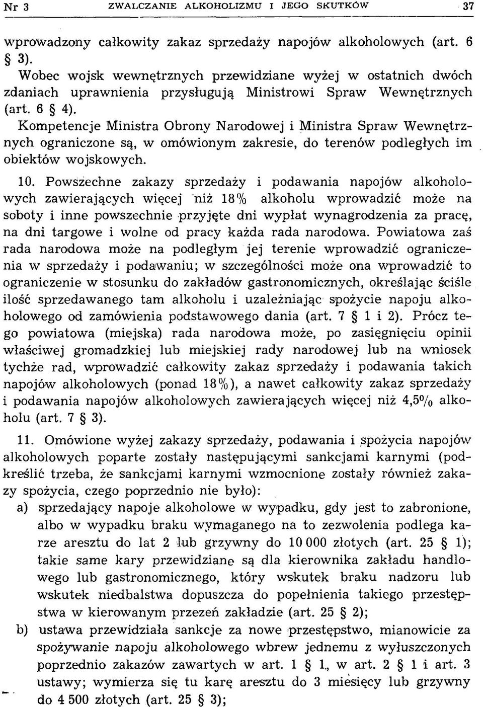 K om petencje M inistra O brony N arodow ej i M inistra S praw W ew nętrznych ograniczone są, w omówionym zakresie, do terenów podległych im obiektów w ojskow ych. 10.