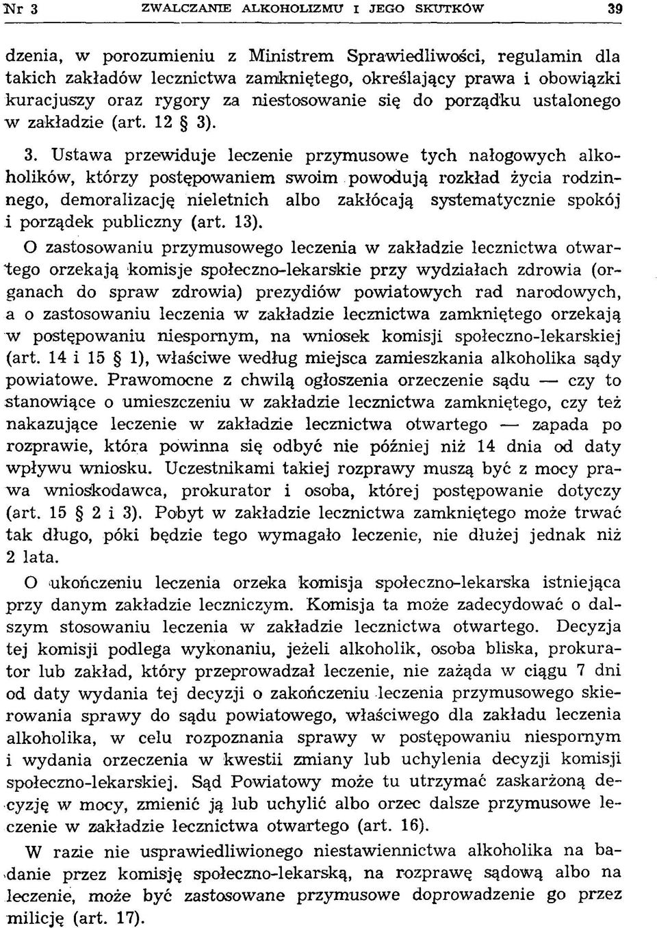 . 3. U staw a przew iduje leczenie przym usow e ty ch nałogow ych alkoholików, którzy postępow aniem swoim pow odują rozkład życia rodzinnego, dem oralizację n ieletnich albo zakłócają system