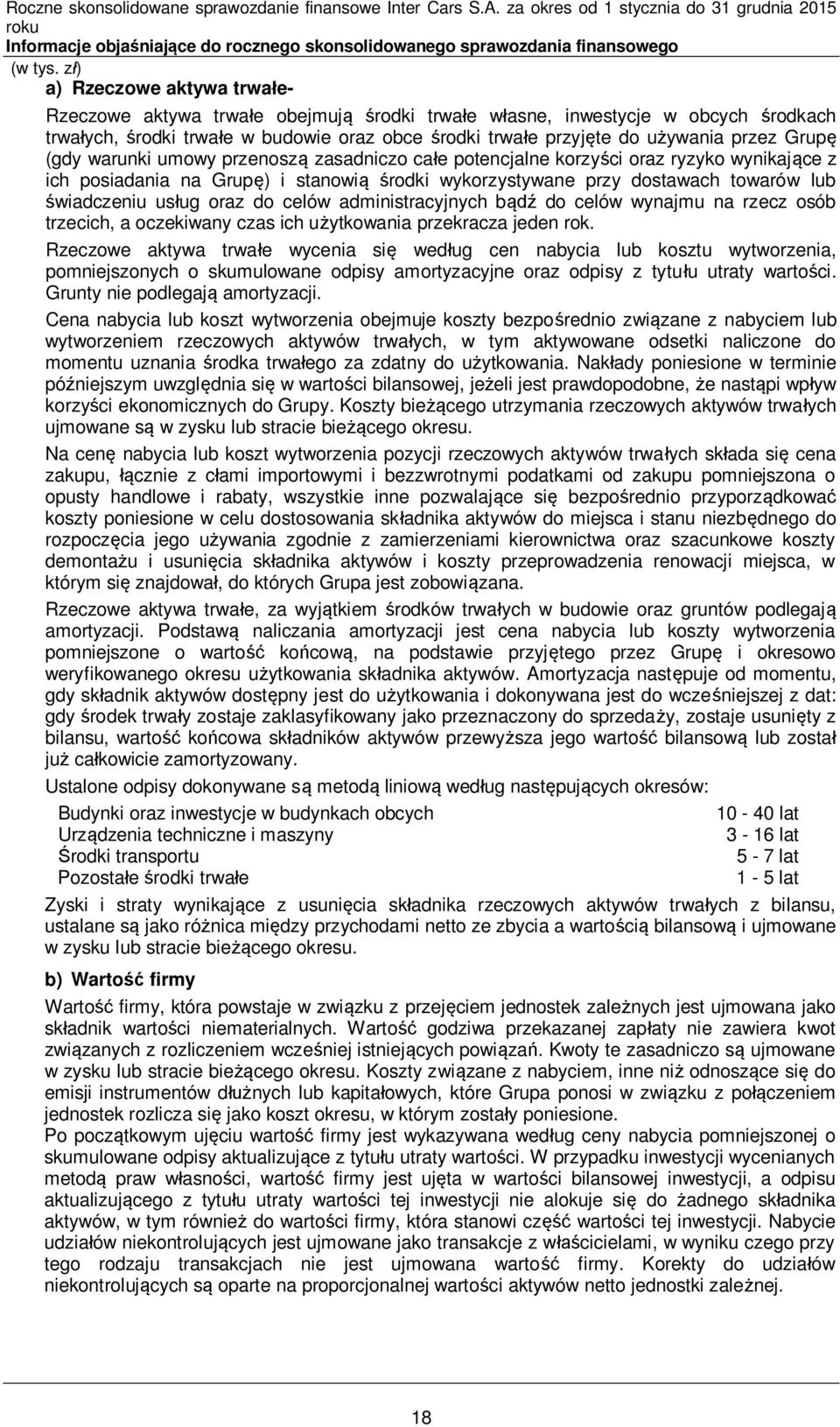 obce środki trwałe przyjęte do używania przez Grupę (gdy warunki umowy przenoszą zasadniczo całe potencjalne korzyści oraz ryzyko wynikające z ich posiadania na Grupę) i stanowią środki