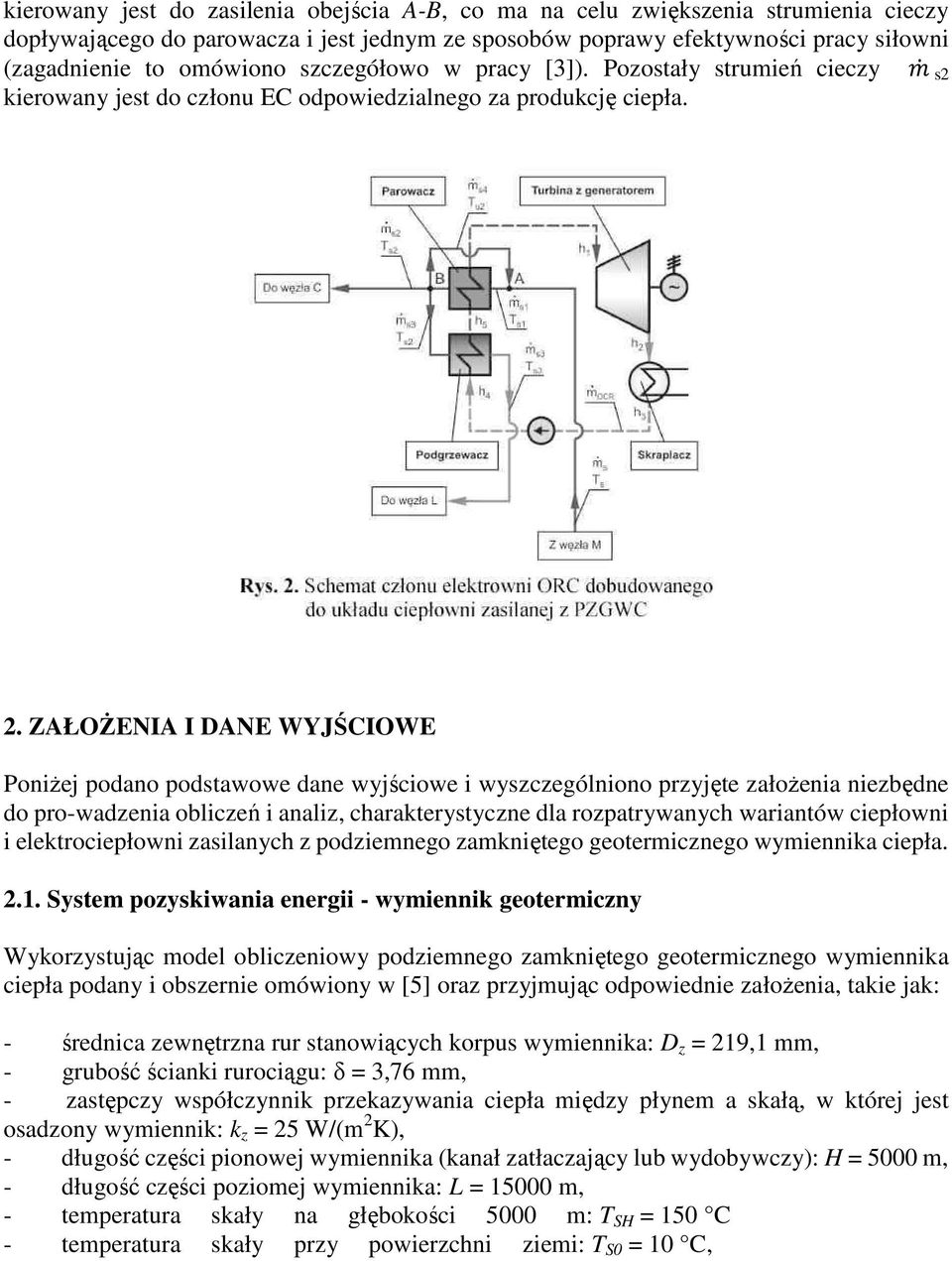 ZAŁOśENIA I DANE WYJŚCIOWE PoniŜej podano podstawowe dane wyjściowe i wyszczególniono przyjęte załoŝenia niezbędne do pro-wadzenia obliczeń i analiz, charakterystyczne dla rozpatrywanych wariantów