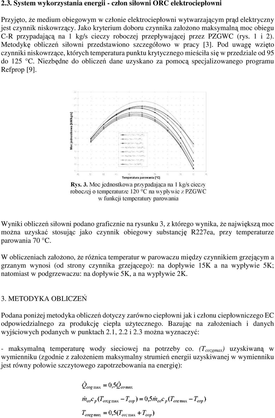 Metodykę obliczeń siłowni przedstawiono szczegółowo w pracy [3]. Pod uwagę wzięto czynniki niskowrzące, których temperatura punktu krytycznego mieściła sięę w przedziale od 95 do 125 C.