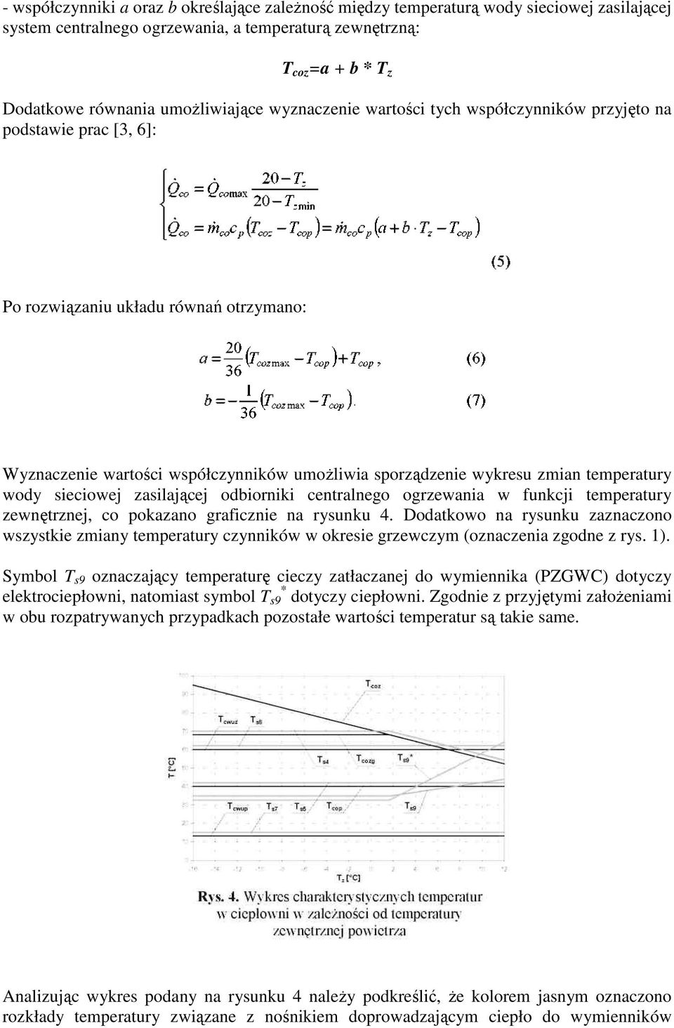 zmian temperatury wody sieciowej zasilającej odbiorniki centralnego ogrzewania w funkcji temperatury zewnętrznej, co pokazano graficznie na rysunku 4.