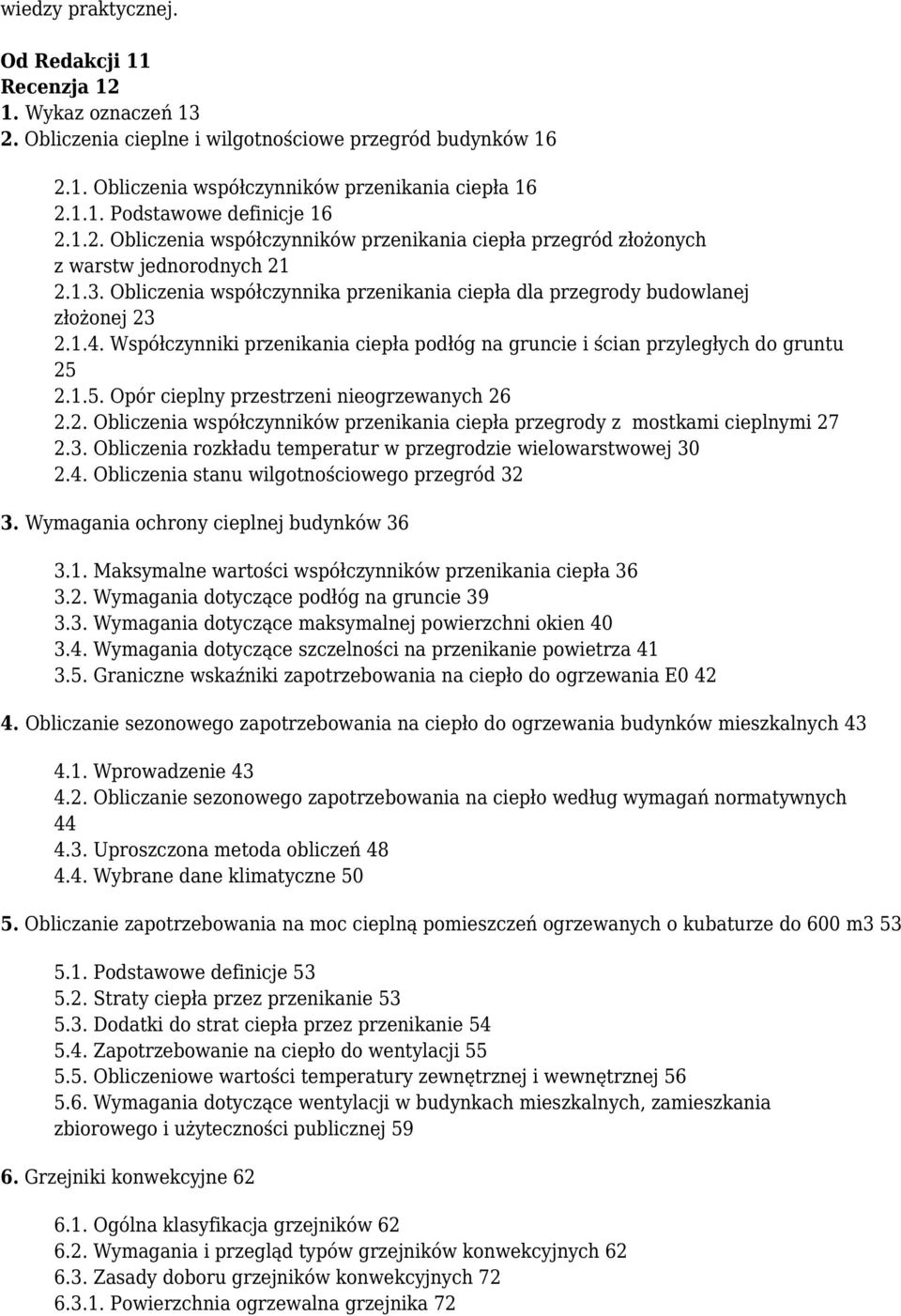 Współczynniki przenikania ciepła podłóg na gruncie i ścian przyległych do gruntu 25 2.1.5. Opór cieplny przestrzeni nieogrzewanych 26 2.2. Obliczenia współczynników przenikania ciepła przegrody z mostkami cieplnymi 27 2.