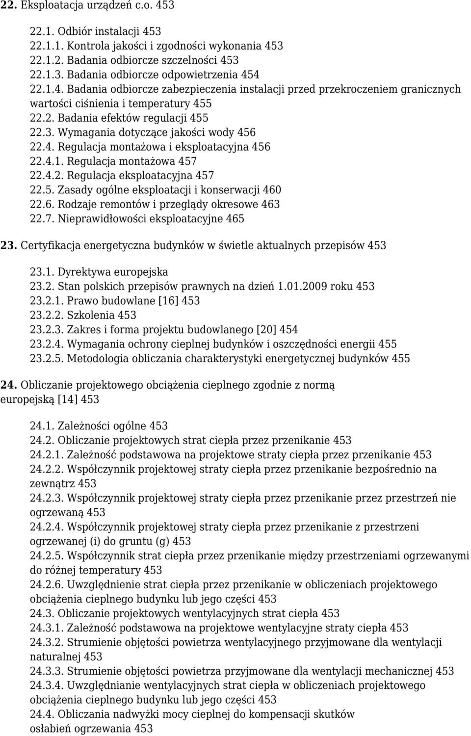 Wymagania dotyczące jakości wody 456 22.4. Regulacja montażowa i eksploatacyjna 456 22.4.1. Regulacja montażowa 457 22.4.2. Regulacja eksploatacyjna 457 22.5. Zasady ogólne eksploatacji i konserwacji 460 22.