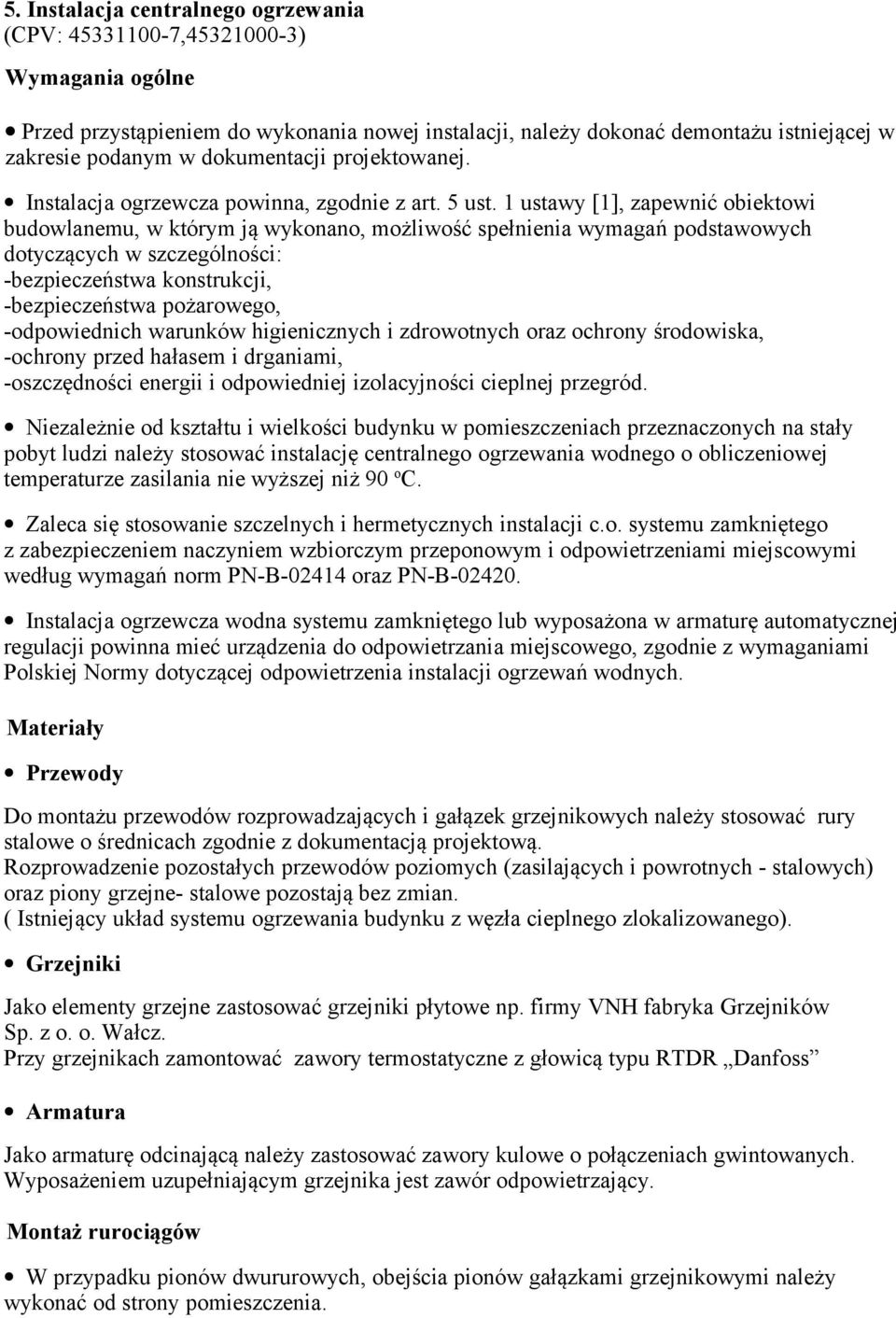 1 ustawy [1], zapewnić obiektowi budowlanemu, w którym ją wykonano, możliwość spełnienia wymagań podstawowych dotyczących w szczególności: -bezpieczeństwa konstrukcji, -bezpieczeństwa pożarowego,