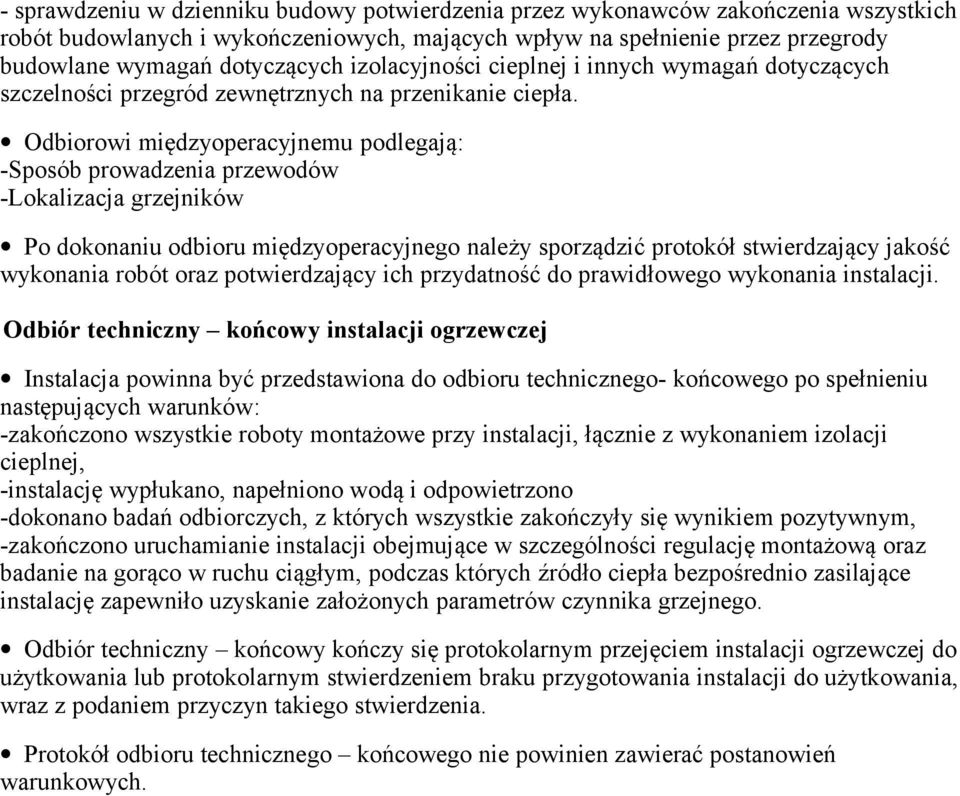 Odbiorowi międzyoperacyjnemu podlegają: -Sposób prowadzenia przewodów -Lokalizacja grzejników Po dokonaniu odbioru międzyoperacyjnego należy sporządzić protokół stwierdzający jakość wykonania robót