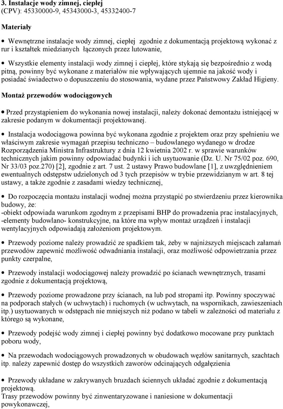 jakość wody i posiadać świadectwo o dopuszczeniu do stosowania, wydane przez Państwowy Zakład Higieny.