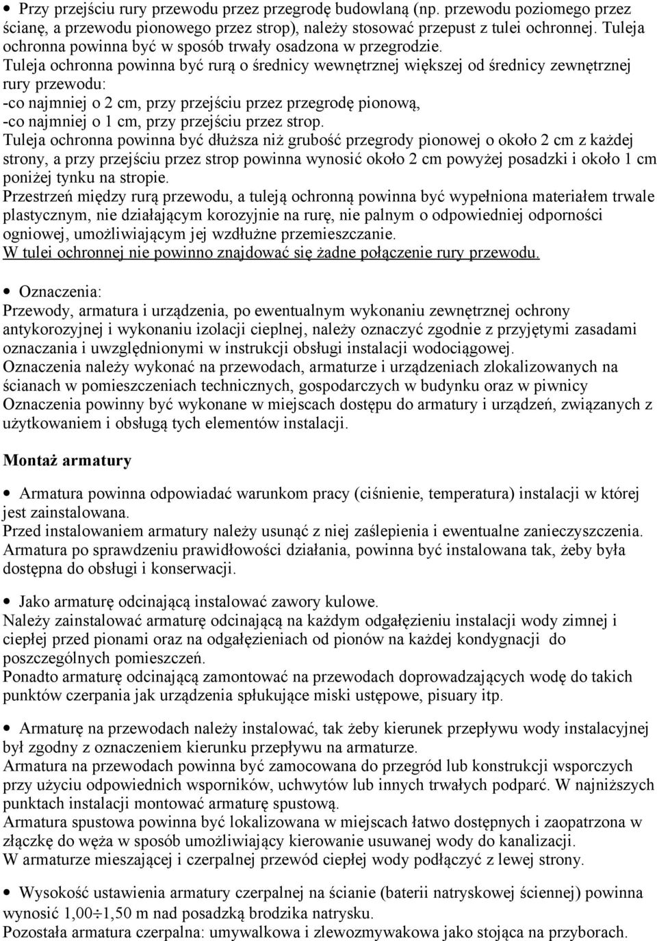 Tuleja ochronna powinna być rurą o średnicy wewnętrznej większej od średnicy zewnętrznej rury przewodu: -co najmniej o 2 cm, przy przejściu przez przegrodę pionową, -co najmniej o 1 cm, przy