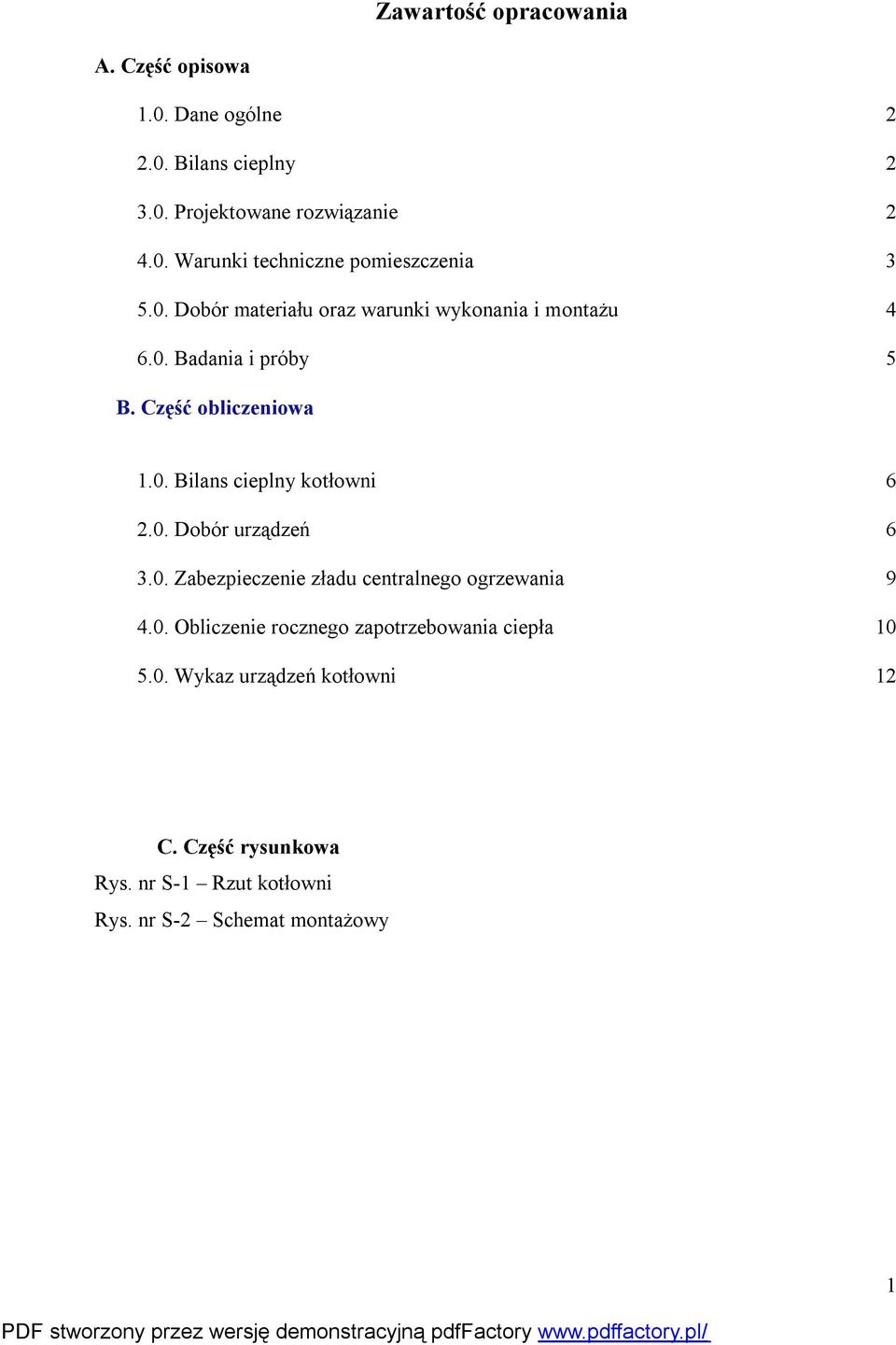 0. Dobór urządzeń 6 3.0. Zabezpieczenie zładu centralnego ogrzewania 9 4.0. Obliczenie rocznego zapotrzebowania ciepła 10 5.0. Wykaz urządzeń kotłowni 1 C.