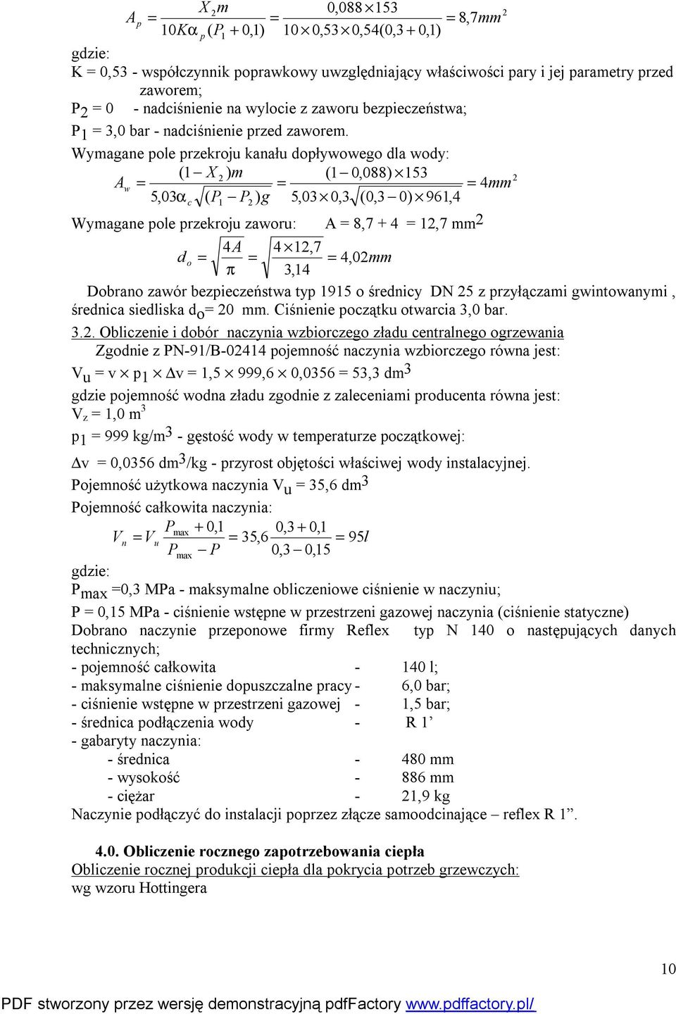 Wymagane pole przekroju kanału dopływowego dla wody: (1 X ) m (1 0,088) 153 Aw 4mm 5,03α c ( P1 P ) g 5,03 0,3 (0,3 0) 961,4 Wymagane pole przekroju zaworu: A 8,7 + 4 1,7 mm 4A 4 1,7 d o 4, 0mm π