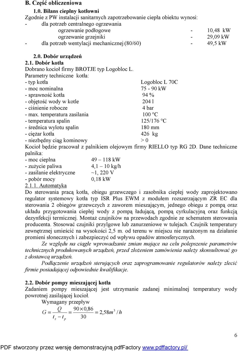 - dla potrzeb wentylacji mechanicznej (80/60) - 49,5 kw.0. Dobór urządzeń.1. Dobór kotła Dobrano kocioł firmy BROTJE typ Logobloc L.