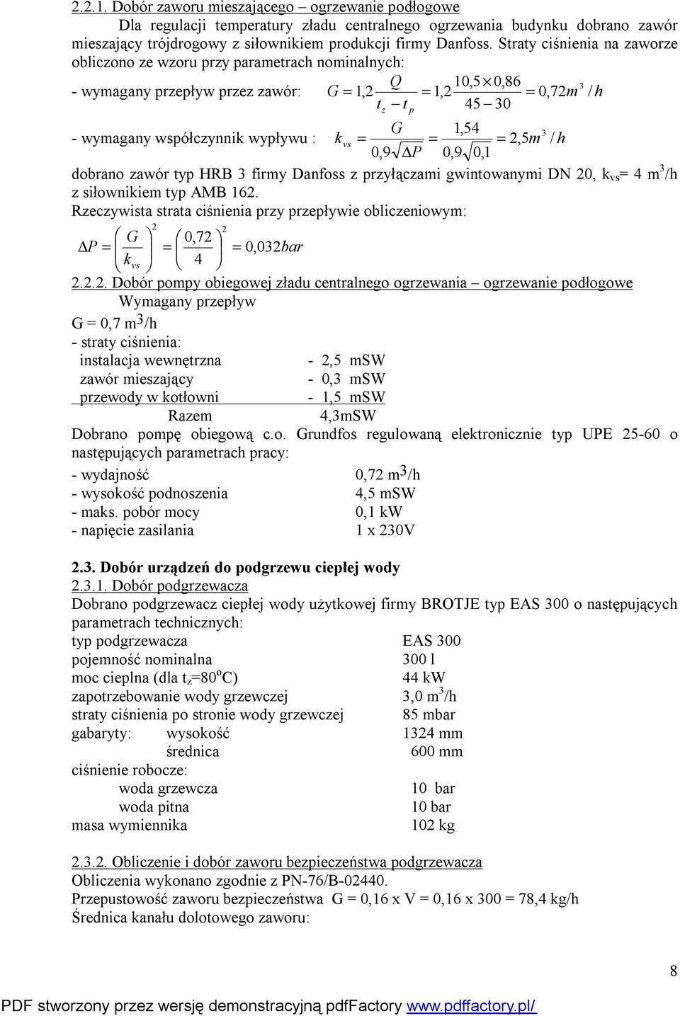 vs,5m / h 0,9 P 0,9 0,1 dobrano zawór typ HRB 3 firmy Danfoss z przyłączami gwintowanymi DN 0, k vs 4 m 3 /h z siłownikiem typ AMB 16.