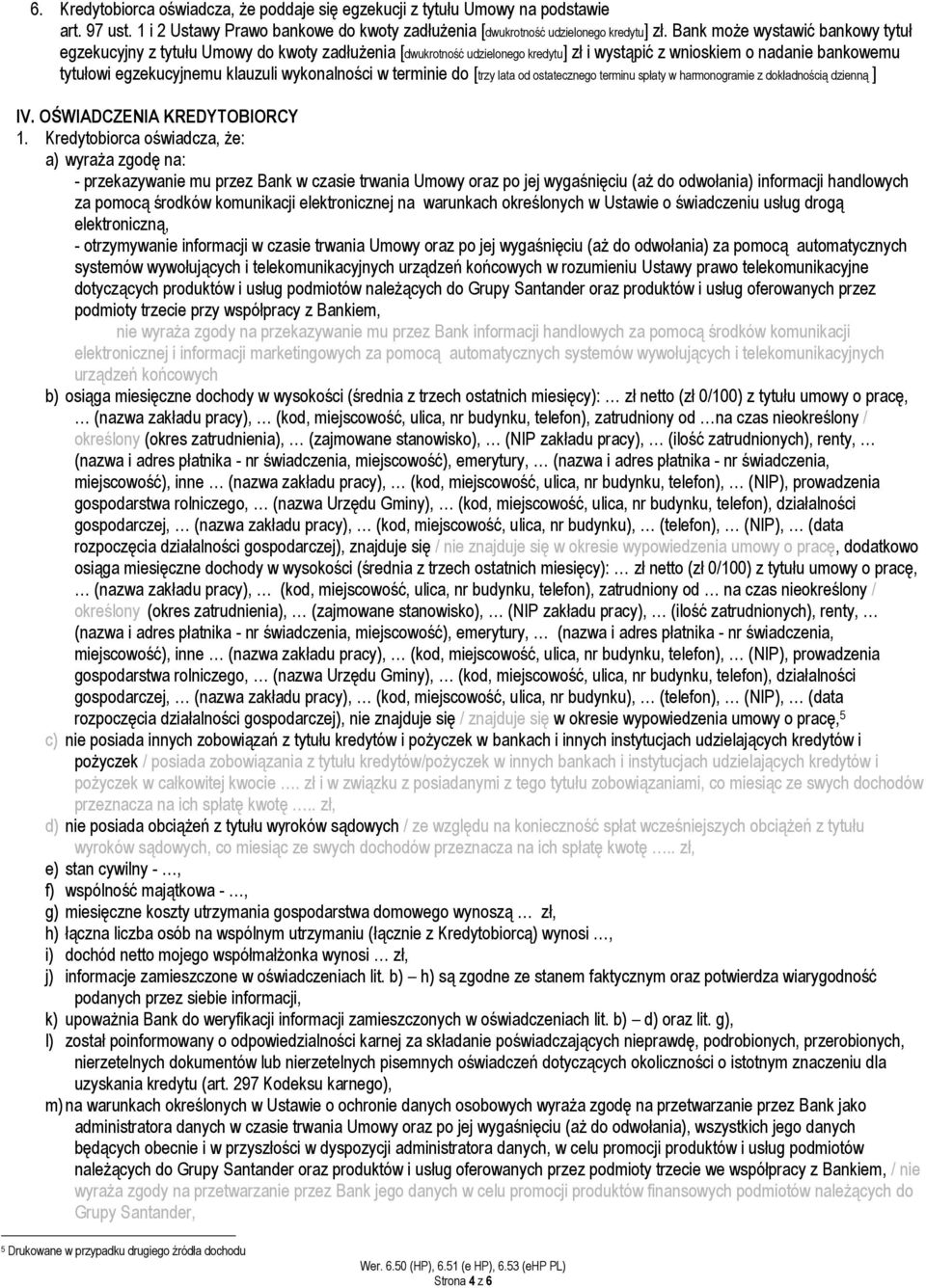 wykonalności w terminie do [trzy lata od ostatecznego terminu spłaty w harmonogramie z dokładnością dzienną ] IV. OŚWIADCZENIA KREDYTOBIORCY 1.