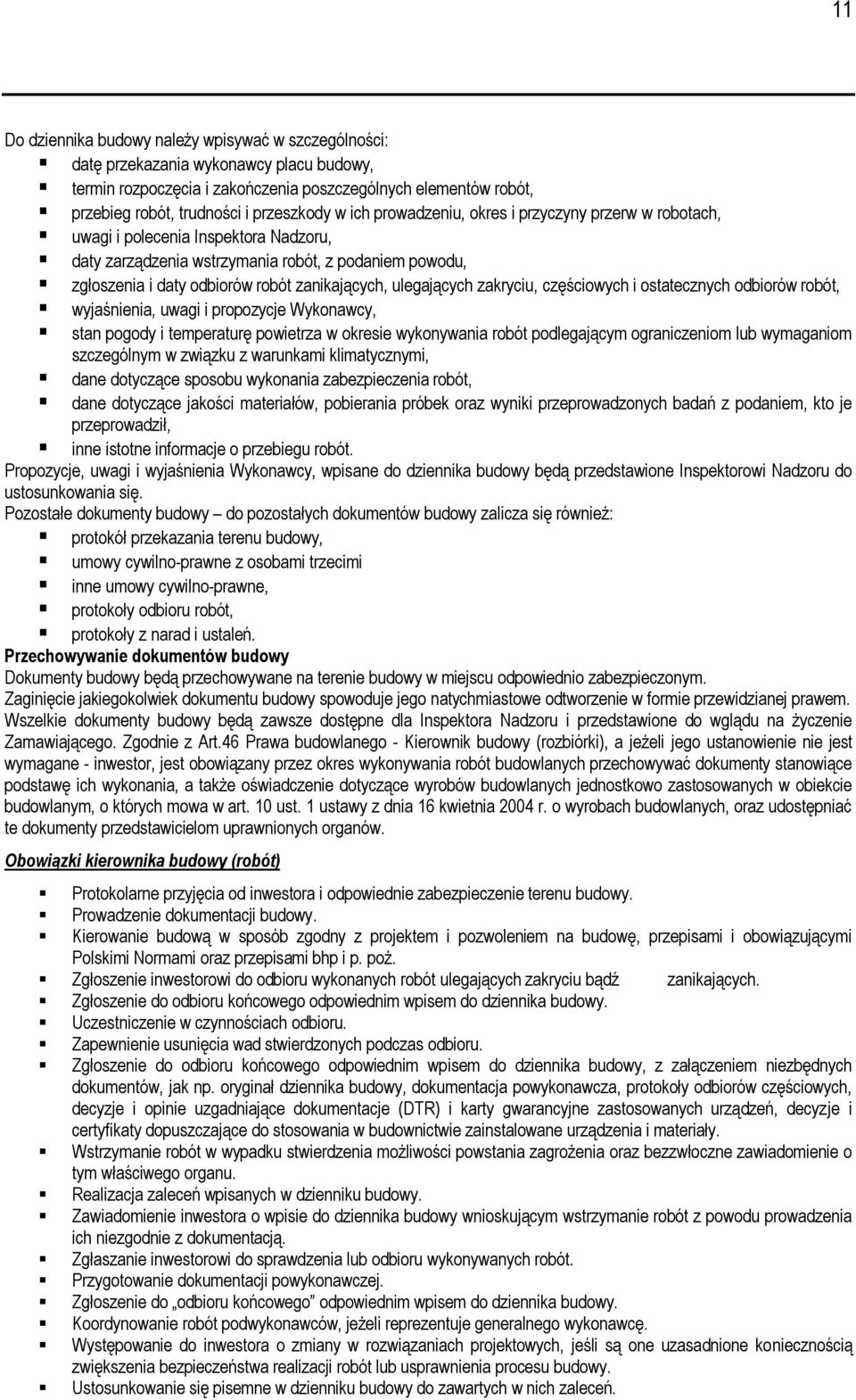 zanikających, ulegających zakryciu, częściowych i ostatecznych odbiorów robót, wyjaśnienia, uwagi i propozycje Wykonawcy, stan pogody i temperaturę powietrza w okresie wykonywania robót podlegającym