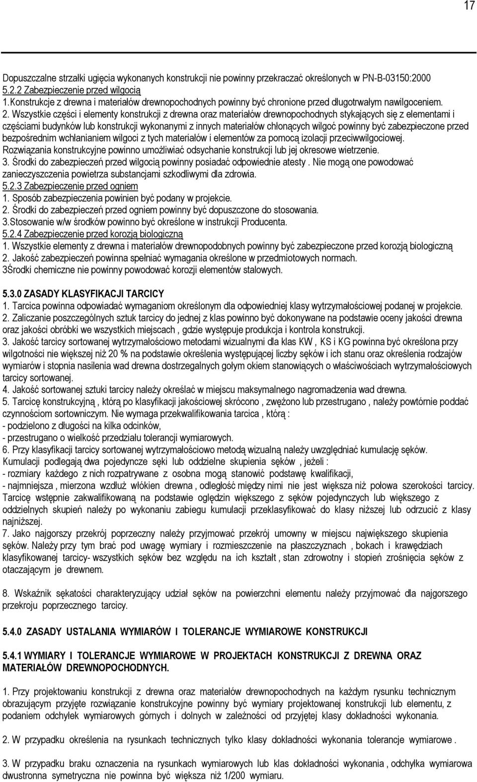 Wszystkie części i elementy konstrukcji z drewna oraz materiałów drewnopochodnych stykających się z elementami i częściami budynków lub konstrukcji wykonanymi z innych materiałów chłonących wilgoć