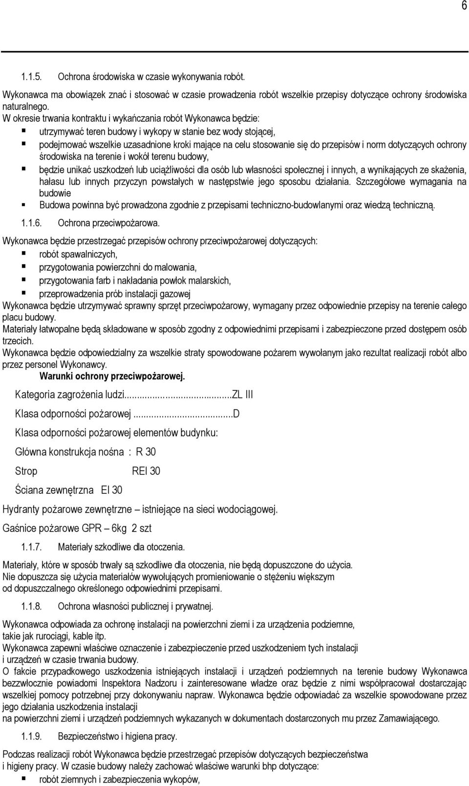 przepisów i norm dotyczących ochrony środowiska na terenie i wokół terenu budowy, będzie unikać uszkodzeń lub uciążliwości dla osób lub własności społecznej i innych, a wynikających ze skażenia,