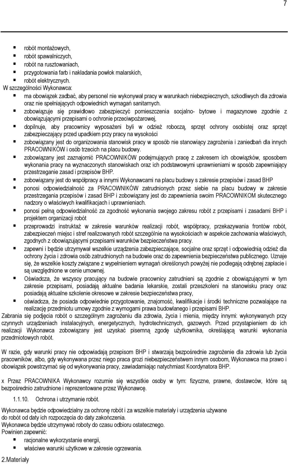 zobowiązuje się prawidłowo zabezpieczyć pomieszczenia socjalno- bytowe i magazynowe zgodnie z obowiązującymi przepisami o ochronie przeciwpożarowej, dopilnuje, aby pracownicy wyposażeni byli w odzież