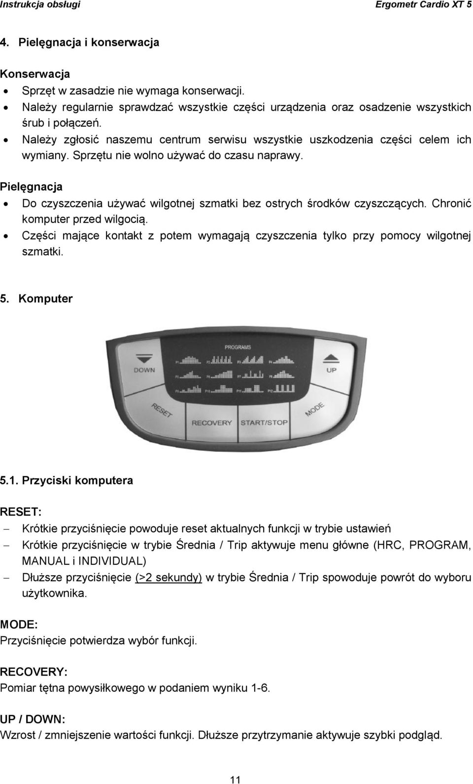 Pielęgnacja Do czyszczenia używać wilgotnej szmatki bez ostrych środków czyszczących. Chronić komputer przed wilgocią.