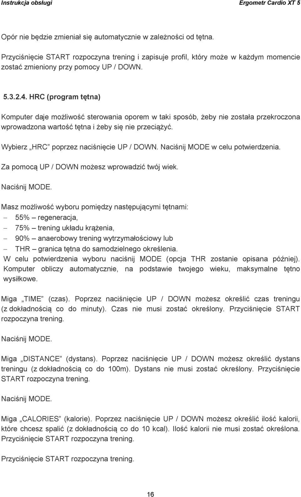 Wybierz HRC poprzez naciśnięcie UP / DOWN. Naciśnij MODE w celu potwierdzenia. Za pomocą UP / DOWN możesz wprowadzić twój wiek.