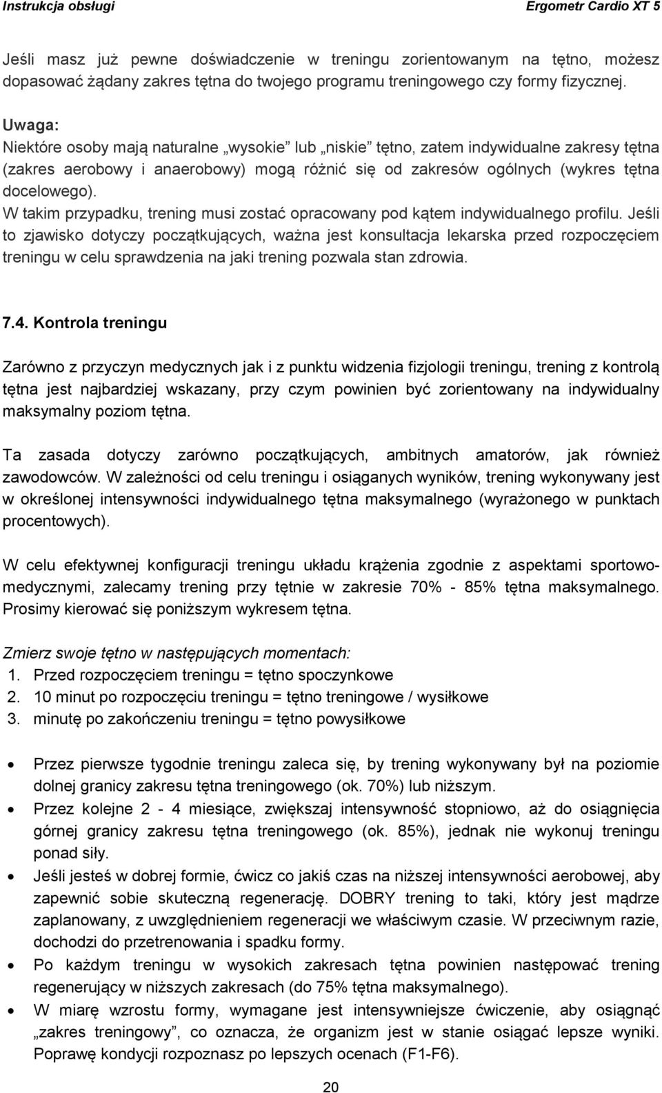 W takim przypadku, trening musi zostać opracowany pod kątem indywidualnego profilu.